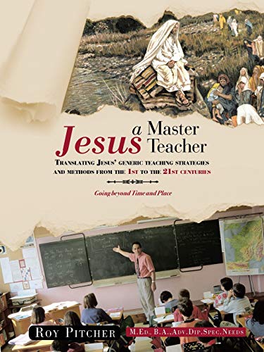 Jesus - A Master Teacher: Translating Jesus' Generic Teaching Strategies and Methods from the 1st to the 21st Centuries von Authorhouse UK