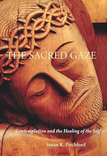 The Sacred Gaze: Contemplation and the Healing of the Self von Liturgical Press