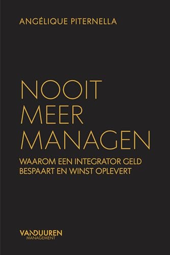 Nooit meer managen: waarom een integrator geld bespaart en winst oplevert von Van Duuren Management