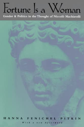 Fortune Is a Woman: Gender and Politics in the Thought of Niccolo Machiavelli