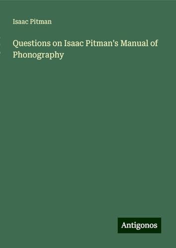 Questions on Isaac Pitman's Manual of Phonography von Antigonos Verlag