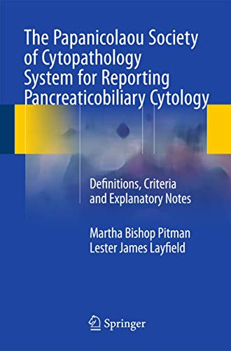 The Papanicolaou Society of Cytopathology System for Reporting Pancreaticobiliary Cytology: Definitions, Criteria and Explanatory Notes von Springer