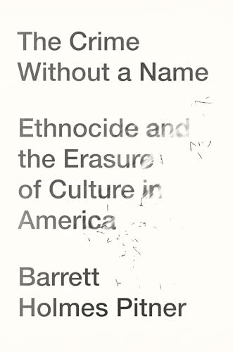 The Crime Without a Name: Ethnocide and the Erasure of Culture in America von Counterpoint LLC