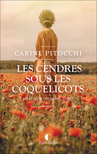 Les cendres sous les coquelicots: Les rêves de nos mères Tome 2
