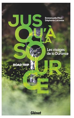 Jusqu'à la source: Les visages de la Durance