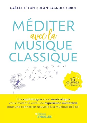 Méditer avec la musique classique: Une sophrologue et un musicologue vous invitent à vivre une expérience immersive pour une connexion nouvelle à la musique et à soi von EYROLLES