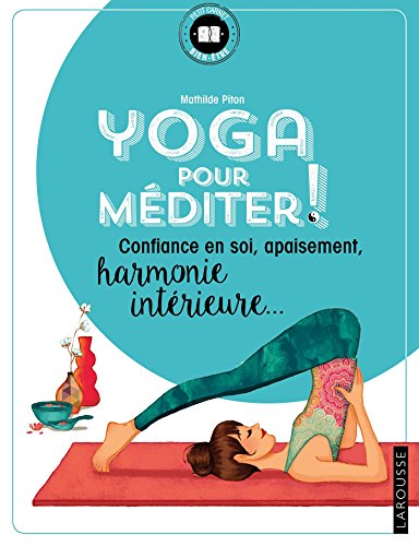 Yoga Pour Méditer: Confiance En Soi, Apaisement, Harmonie Intérieure von Larousse