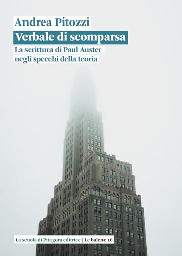 Verbale di scomparsa. La scrittura di Paul Auster negli specchi della teoria (Le balene) von La Scuola di Pitagora