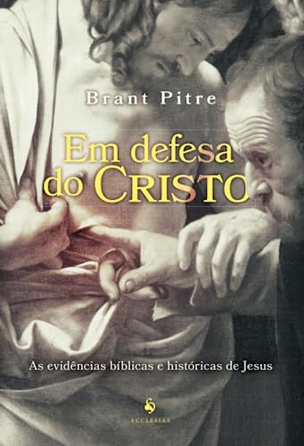 Em defesa do Cristo: As evidências bíblicas e históricas de Jesus