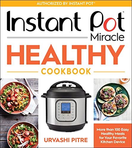 Instant Pot Miracle Healthy Cookbook: More than 100 Easy Healthy Meals for Your Favorite Kitchen Device von HarperCollins