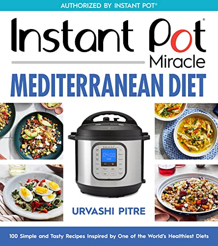 Instant Pot Miracle Mediterranean Diet Cookbook: 100 Simple and Tasty Recipes Inspired by One of the World's Healthiest Diets Instant Pot Miracle Mediterranean Diet Cookbook: 100 Simple and Tasty Recipes Inspired by One of the World's Healthiest Diets