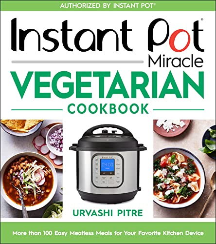 Instant Pot Miracle Vegetarian Cookbook: More than 100 Easy Meatless Meals for Your Favorite Kitchen Device von Houghton Mifflin