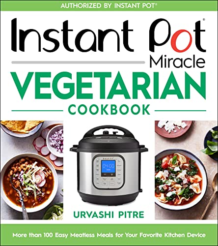 Instant Pot Miracle Vegetarian Cookbook: More than 100 Easy Meatless Meals for Your Favorite Kitchen Device von Houghton Mifflin