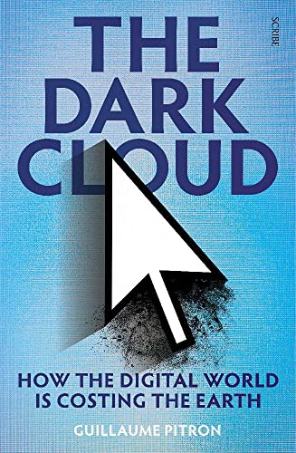 The Dark Cloud: How The Digital World is Costing The Earth von Scribe