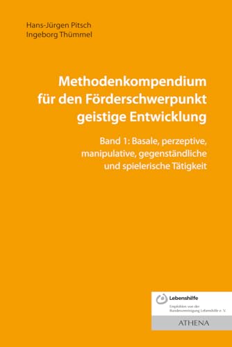 Methodenkompendium für den Förderschwerpunkt geistige Entwicklung: Band 1: Basale, perzeptive, manipulative, gegenständliche und spielerische Tätigkeit (Lehren und Lernen mit behinderten Menschen)