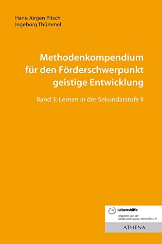 Methodenkompendium für den Förderschwerpunkt geistige Entwicklung: Band 3: Lernen in der Sekundarstufe II Methodenkompendium für den Förderschwerpunkt geistige Entwicklung: Band 3: Lernen in der Sekundarstufe II