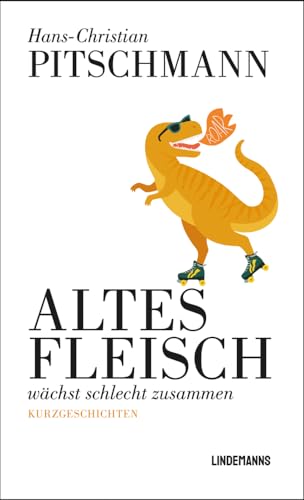 Altes Fleisch wächst schlecht zusammen: Kurzgeschichten (Lindemanns Bibliothek) von Lindemanns