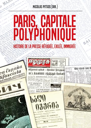 Paris, capitale polyphonique: Histoire de la presse réfugiée, exilée, immigrée Paris, capitale polyphonique: Histoire de la presse réfugiée, exilée, immigrée von ATLANDE