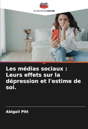 Les médias sociaux : Leurs effets sur la dépression et l'estime de soi. von Editions Notre Savoir