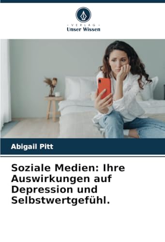 Soziale Medien: Ihre Auswirkungen auf Depression und Selbstwertgefühl. von Verlag Unser Wissen