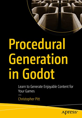 Procedural Generation in Godot: Learn to Generate Enjoyable Content for Your Games Procedural Generation in Godot: Learn to Generate Enjoyable Content for Your Games