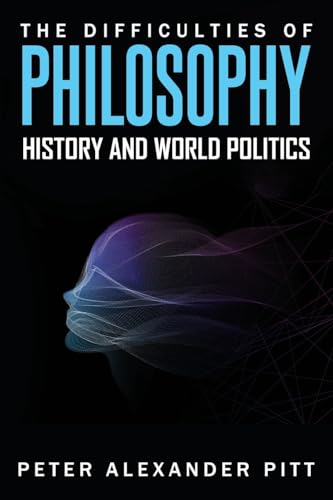 The Difficulties of Philosophy, History and World Politics von Alihyd Hussain