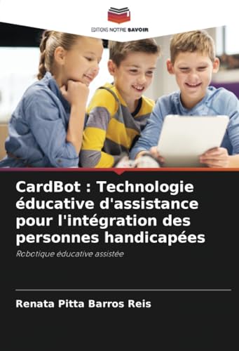 CardBot : Technologie éducative d'assistance pour l'intégration des personnes handicapées: Robotique éducative assistée von Editions Notre Savoir