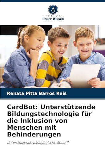 CardBot: Unterstützende Bildungstechnologie für die Inklusion von Menschen mit Behinderungen: Unterstützende pädagogische Robotik von Verlag Unser Wissen