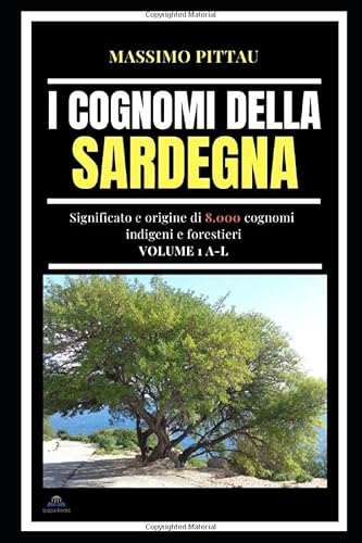 I COGNOMI DELLA SARDEGNA VOLUME 1 A-L: SIGNIFICATO E ORIGINE DI 8.000 COGNOMI INDIGENI E FORESTIERI (STUDI SARDI, Band 9) von Independently published