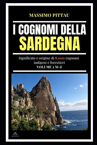 I COGNOMI DELLA SARDEGNA VOLUME 2 M-Z: SIGNIFICATO E ORIGINE DI 8.000 COGNOMI INDIGENI E FORESTIERI (STUDI SARDI, Band 10) von Independently published