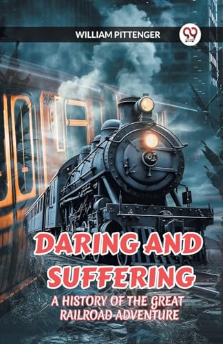 DARING AND SUFFERING A HISTORY OF THE GREAT RAILROAD ADVENTURE von Double 9 Books