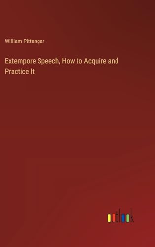 Extempore Speech, How to Acquire and Practice It von Outlook Verlag