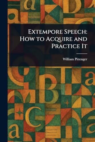 Extempore Speech: How to Acquire and Practice It von Anson Street Press