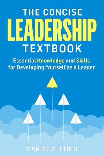 The Concise Leadership Textbook: Essential Knowledge and Skills for Developing Yourself as a Leader von econcise