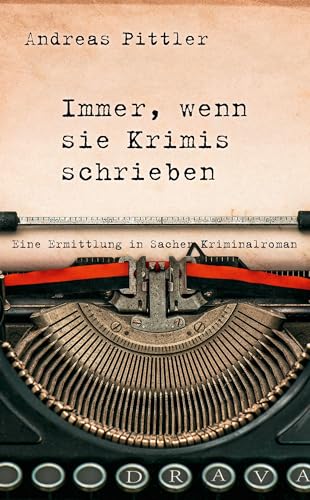 Immer, wenn sie Krimis schrieben: Eine Ermittlung in Sachen Kriminalroman