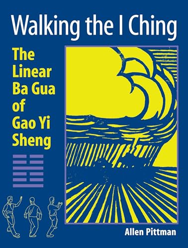 Walking the I Ching: The Linear Ba Gua of Gao Yi Sheng Walking the I Ching: The Linear Ba Gua of Gao Yi Sheng von Blue Snake Books