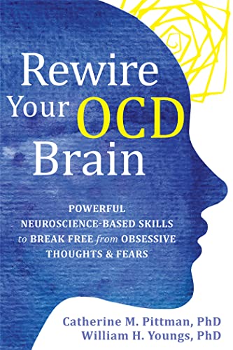 Rewire Your OCD Brain: Powerful Neuroscience-Based Skills to Break Free from Obsessive Thoughts and Fears von New Harbinger Publications