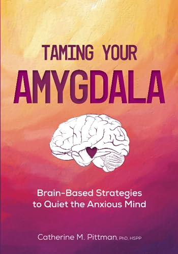 Taming Your Amygdala: Brain-Based Strategies to Quiet the Anxious Mind von PESI Publishing, Inc.