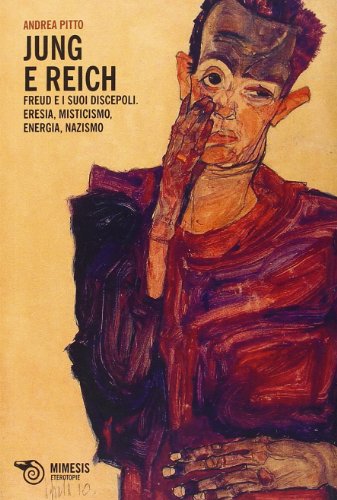 Jung e Reich. Freud e i suoi discepoli. Eresia, misticismo, energia, nazismo von Mimesis