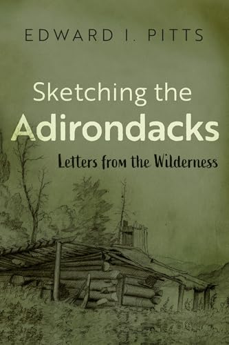 Sketching the Adirondacks: Letters from the Wilderness (New York State) von Syracuse University Press
