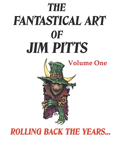 The Fantastical Art of Jim Pitts - Volume One: Rolling back the years... von Parallel Universe Publications