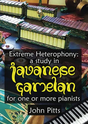Extreme Heterophony: a study in Javanese Gamelan for one or more pianists von Independently published