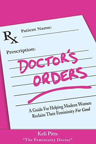 Doctor's Order's: A Guide for Helping Modern Women Reclaim Their Femininity for Good von Abundant Press