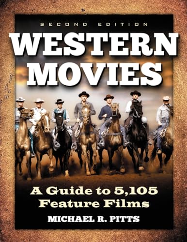 Western Movies: A Guide to 5,105 Feature Films: A Guide to 5,105 Feature Films, 2D Ed. von McFarland & Company