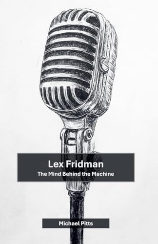 Lex Fridman: The Mind Behind the Machine Lex Fridman: The Mind Behind the Machine von Cajú Publishing