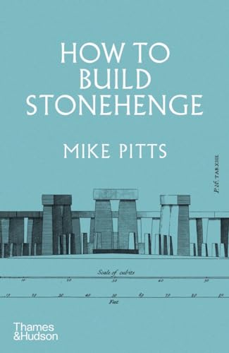 How to Build Stonehenge: 'A gripping archaeological detective story' The Sunday Times
