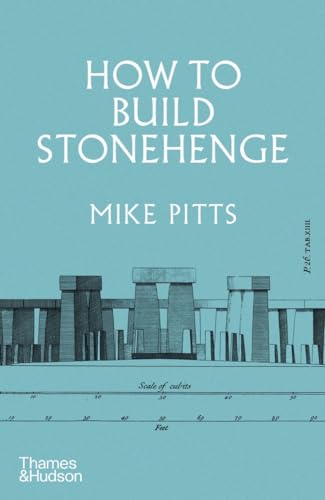 How to Build Stonehenge: 'A gripping archaeological detective story' The Sunday Times How to Build Stonehenge: 'A gripping archaeological detective story' The Sunday Times