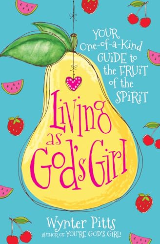 Living As God's Girl: Your One-of-a-kind Guide to the Fruit of the Spirit