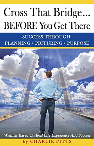 Cross That Bridge...BEFORE You Get There: Success Through Planning, Picturing And Purpose Cross That Bridge...BEFORE You Get There: Success Through Planning, Picturing And Purpose von Encore Training Network