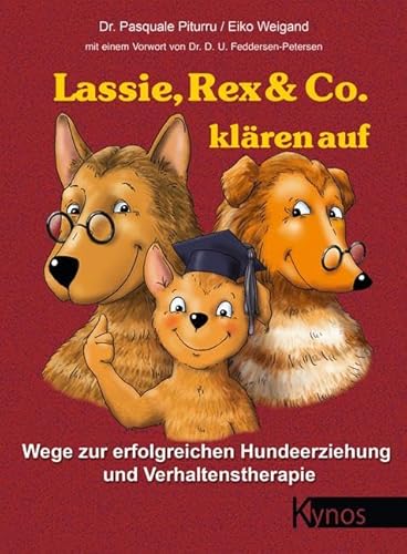 Lassie, Rex & Co. klären auf: Wege zur erfolgreichen Hundeerziehung und Verhaltenstherapie (Das besondere Hundebuch)